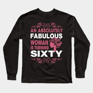 An absolutely fabulous women is turning sixty Long Sleeve T-Shirt